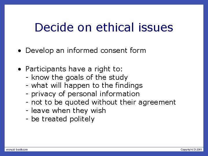 Decide on ethical issues • Develop an informed consent form • Participants have a