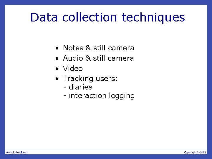 Data collection techniques • • Notes & still camera Audio & still camera Video