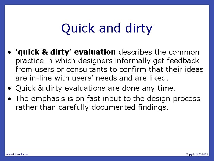 Quick and dirty • ‘quick & dirty’ evaluation describes the common practice in which
