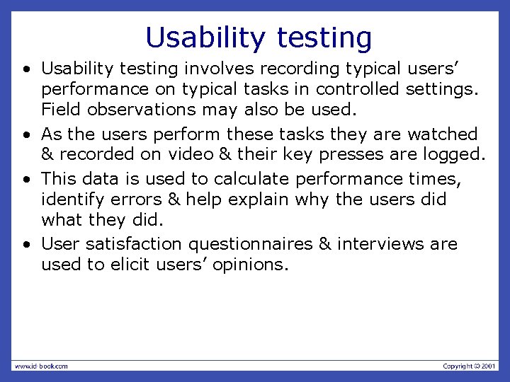 Usability testing • Usability testing involves recording typical users’ performance on typical tasks in