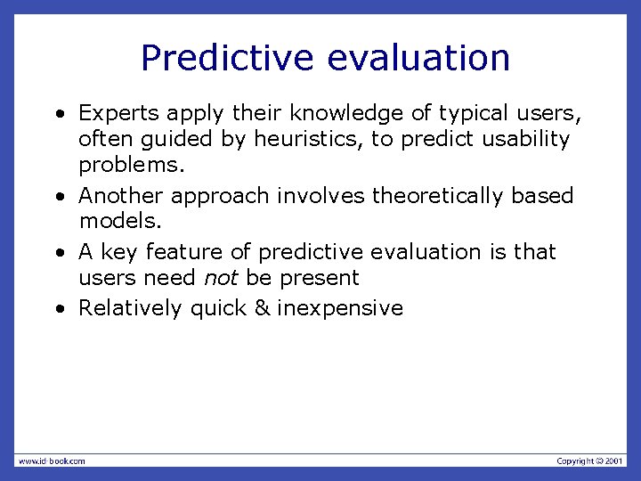 Predictive evaluation • Experts apply their knowledge of typical users, often guided by heuristics,