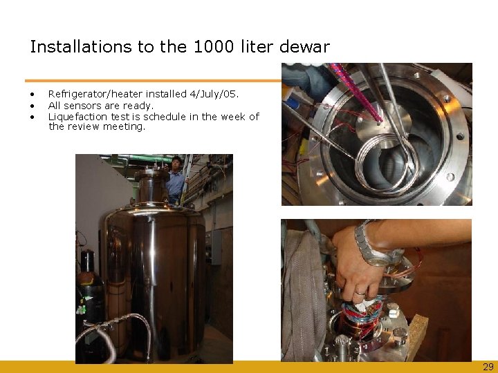 Installations to the 1000 liter dewar • • • Refrigerator/heater installed 4/July/05. All sensors