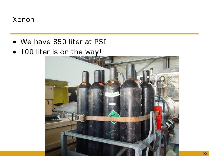 Xenon • We have 850 liter at PSI ! • 100 liter is on