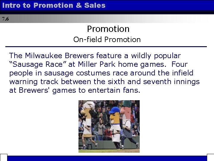 Intro to Promotion & Sales 7. 6 Promotion On-field Promotion The Milwaukee Brewers feature