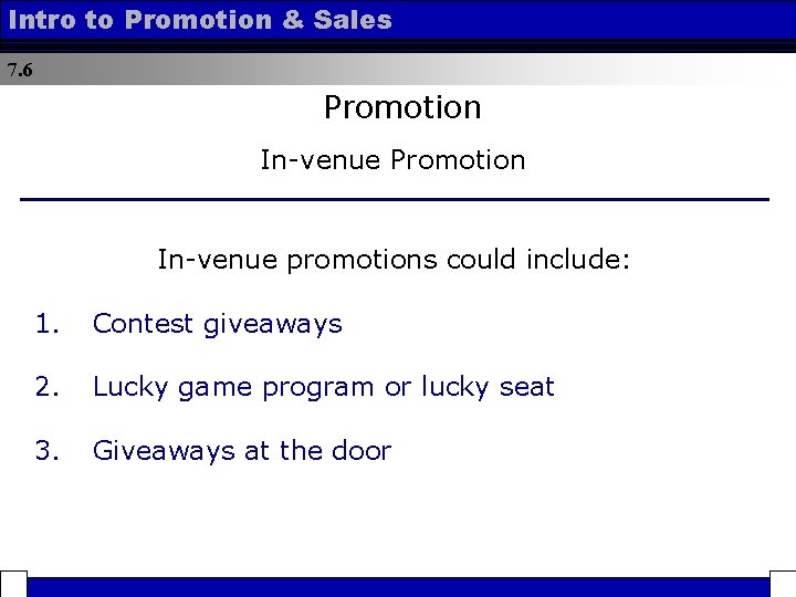 Intro to Promotion & Sales 7. 6 Promotion In-venue promotions could include: 1. Contest