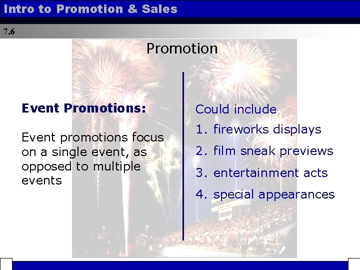 Intro to Promotion & Sales 7. 6 Promotion Event Promotions: Event promotions focus on