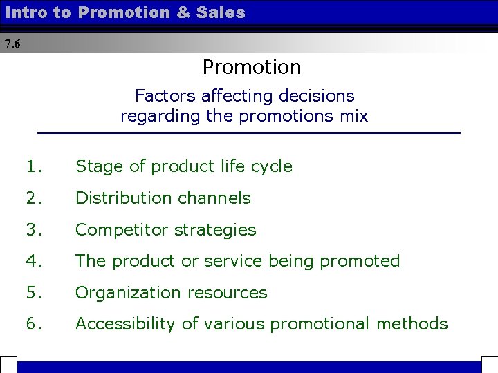 Intro to Promotion & Sales 7. 6 Promotion Factors affecting decisions regarding the promotions