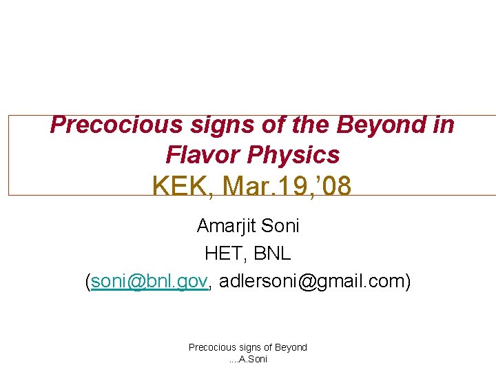 Precocious signs of the Beyond in Flavor Physics KEK, Mar. 19, ’ 08 Amarjit