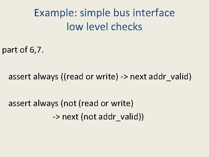 Example: simple bus interface low level checks part of 6, 7. assert always ((read