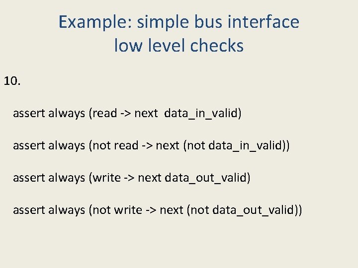 Example: simple bus interface low level checks 10. assert always (read -> next data_in_valid)