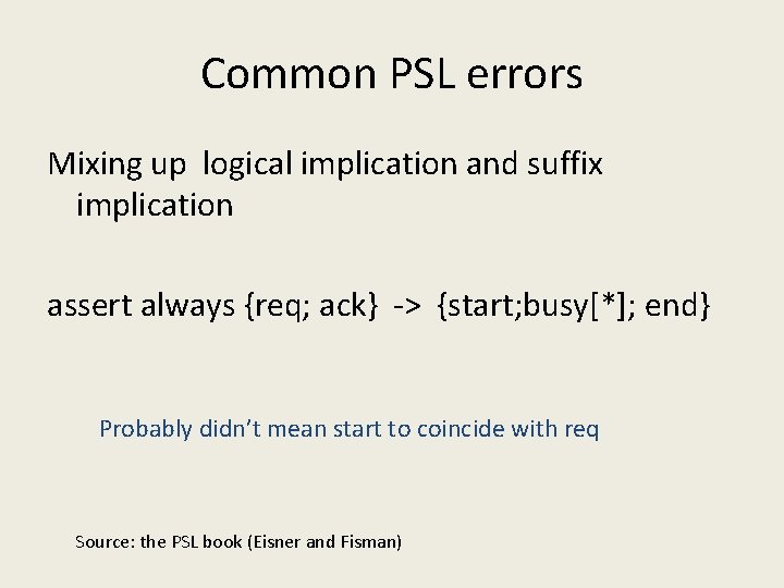Common PSL errors Mixing up logical implication and suffix implication assert always {req; ack}