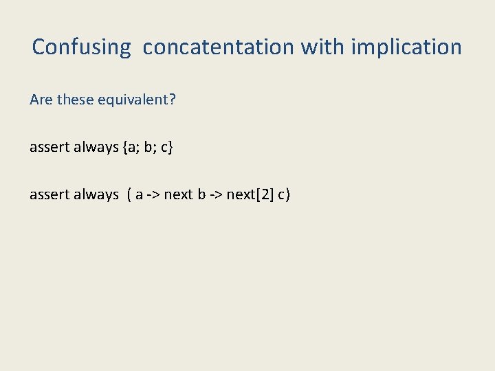 Confusing concatentation with implication Are these equivalent? assert always {a; b; c} assert always