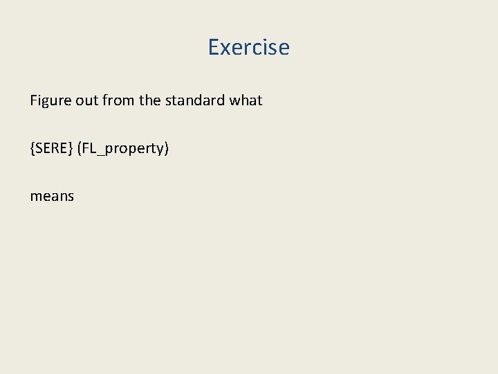 Exercise Figure out from the standard what {SERE} (FL_property) means 