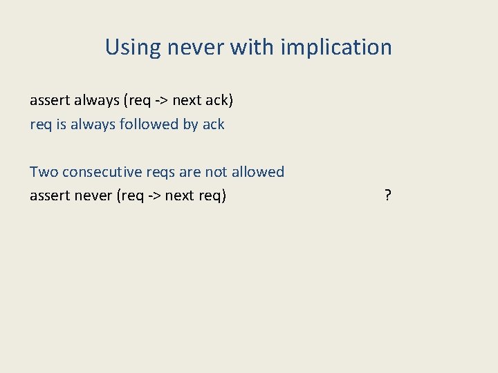 Using never with implication assert always (req -> next ack) req is always followed