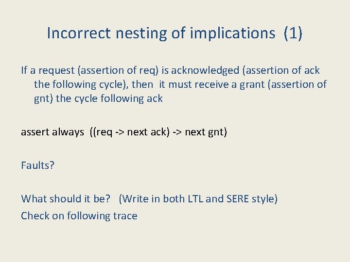 Incorrect nesting of implications (1) If a request (assertion of req) is acknowledged (assertion