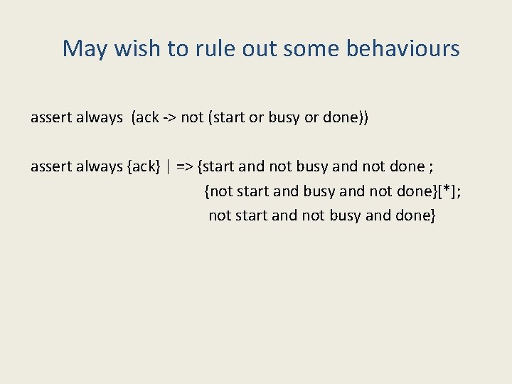 May wish to rule out some behaviours assert always (ack -> not (start or
