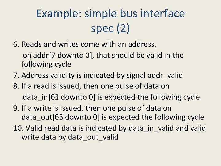 Example: simple bus interface spec (2) 6. Reads and writes come with an address,