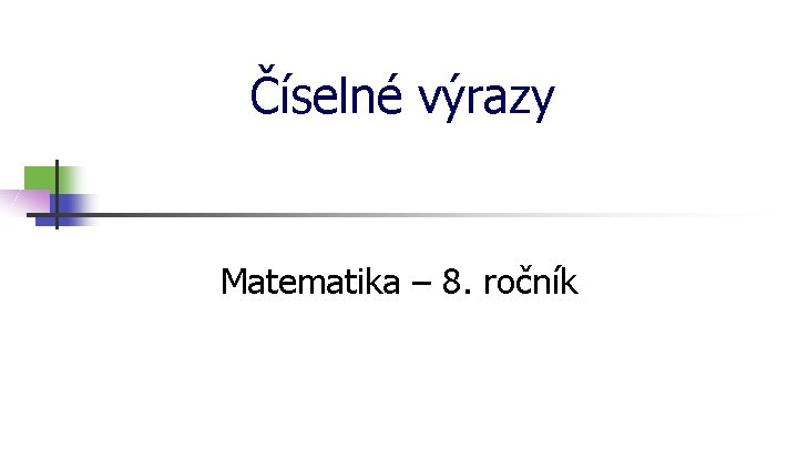 Číselné výrazy Matematika – 8. ročník 