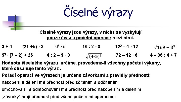 Číselné výrazy jsou výrazy, v nichž se vyskytují pouze čísla a početní operace mezi