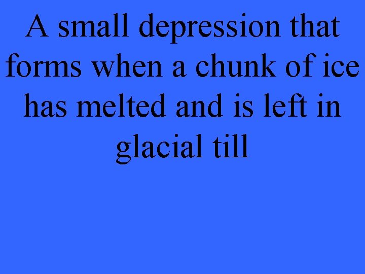 A small depression that forms when a chunk of ice has melted and is