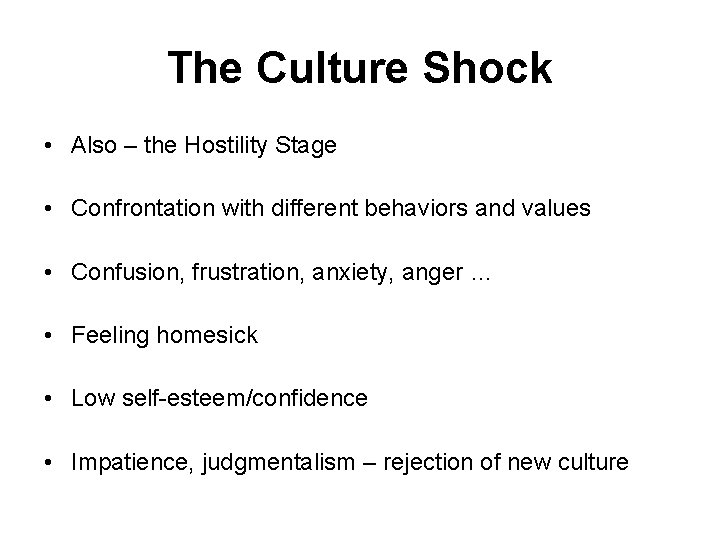 The Culture Shock • Also – the Hostility Stage • Confrontation with different behaviors