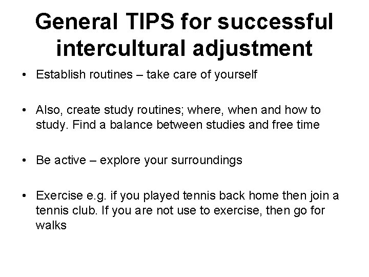 General TIPS for successful intercultural adjustment • Establish routines – take care of yourself