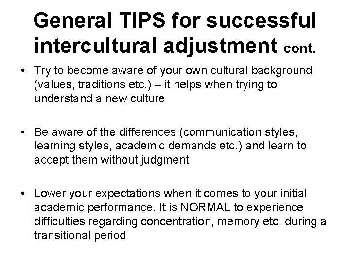 General TIPS for successful intercultural adjustment cont. • Try to become aware of your