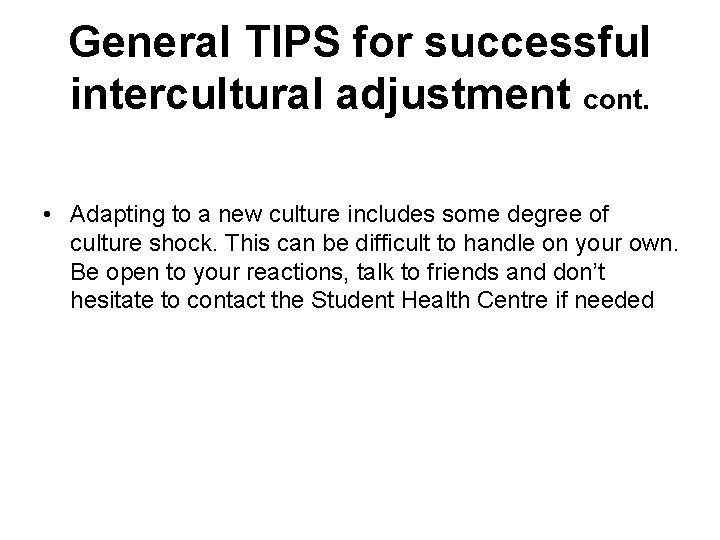 General TIPS for successful intercultural adjustment cont. • Adapting to a new culture includes