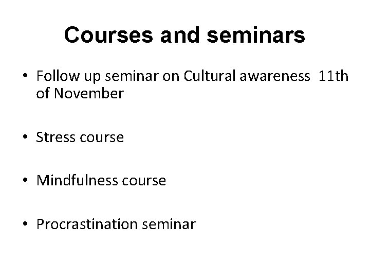 Courses and seminars • Follow up seminar on Cultural awareness 11 th of November