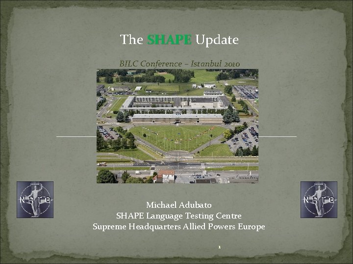 The SHAPE Update BILC Conference – Istanbul 2010 Michael Adubato SHAPE Language Testing Centre