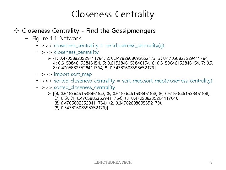 Closeness Centrality - Find the Gossipmongers – Figure 1. 1 Network • >>> closeness_centrality