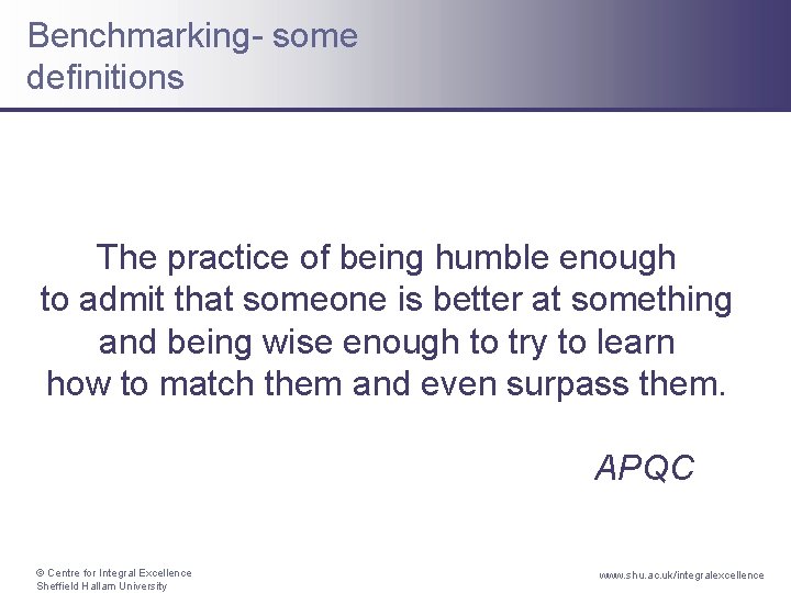 Benchmarking- some definitions The practice of being humble enough to admit that someone is