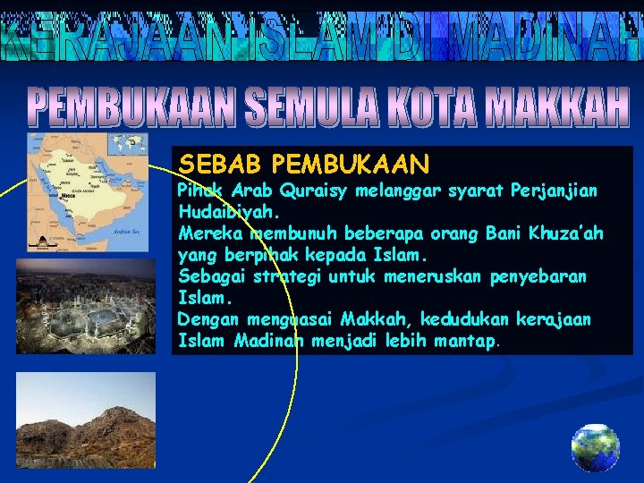 SEBAB PEMBUKAAN Pihak Arab Quraisy melanggar syarat Perjanjian Hudaibiyah. Mereka membunuh beberapa orang Bani