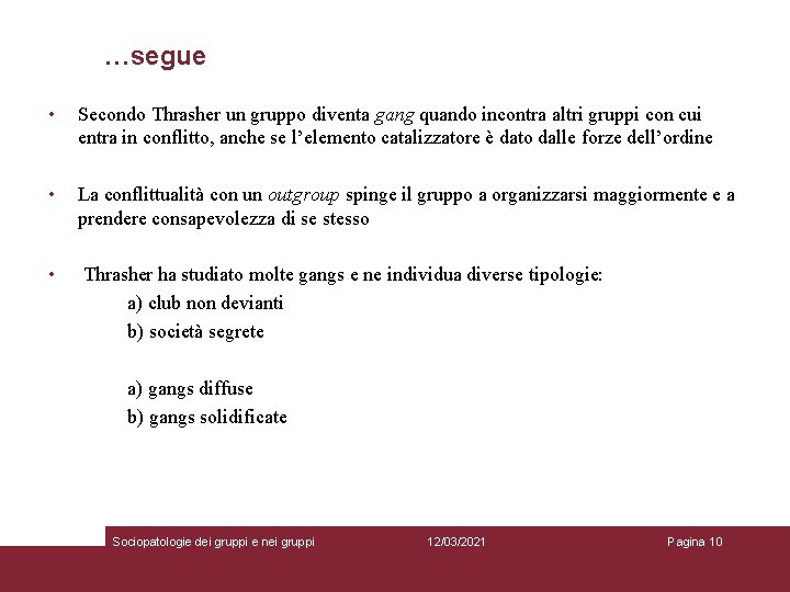 …segue • Secondo Thrasher un gruppo diventa gang quando incontra altri gruppi con cui