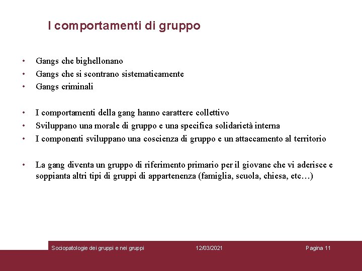 I comportamenti di gruppo • • • Gangs che bighellonano Gangs che si scontrano