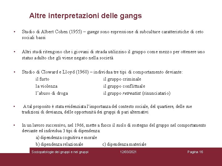 Altre interpretazioni delle gangs • Studio di Albert Cohen (1955) – gangs sono espressione