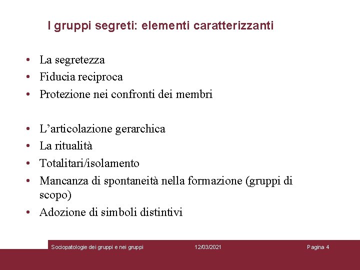 I gruppi segreti: elementi caratterizzanti • La segretezza • Fiducia reciproca • Protezione nei