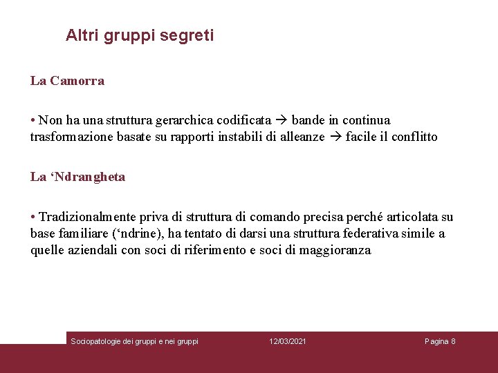 Altri gruppi segreti La Camorra • Non ha una struttura gerarchica codificata bande in