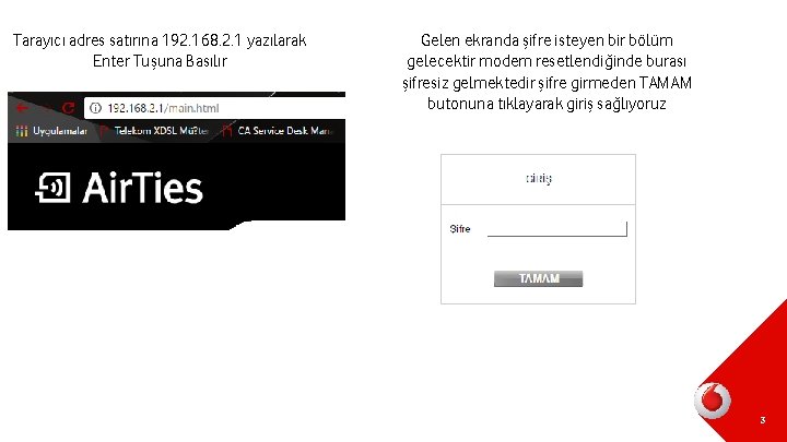 Tarayıcı adres satırına 192. 168. 2. 1 yazılarak Enter Tuşuna Basılır Gelen ekranda şifre