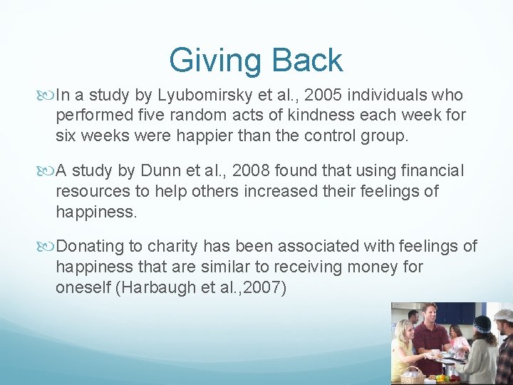 Giving Back In a study by Lyubomirsky et al. , 2005 individuals who performed