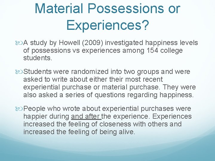 Material Possessions or Experiences? A study by Howell (2009) investigated happiness levels of possessions