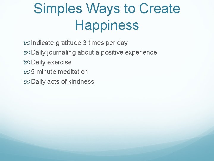 Simples Ways to Create Happiness Indicate gratitude 3 times per day Daily journaling about