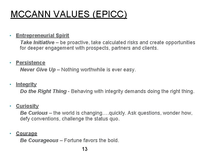 MCCANN VALUES (EPICC) • Entrepreneurial Spirit Take Initiative – be proactive, take calculated risks MCCANN VALUES (EPICC) • Entrepreneurial Spirit Take Initiative – be proactive, take calculated risks