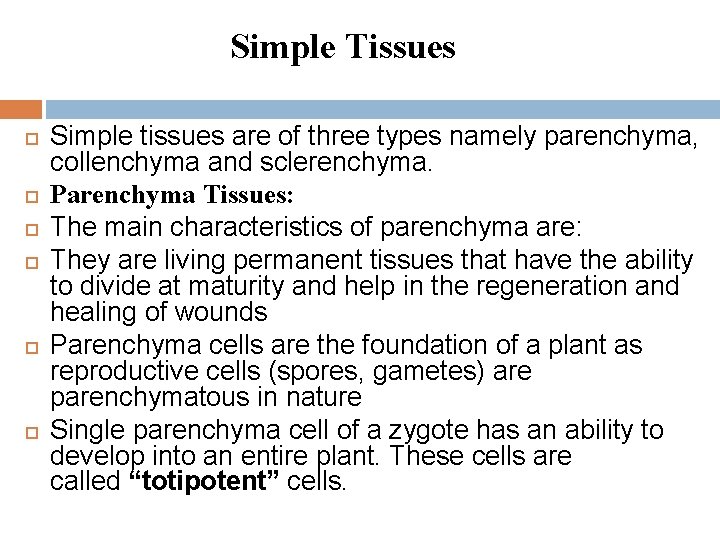 Simple Tissues Simple tissues are of three types namely parenchyma, collenchyma and sclerenchyma. Parenchyma