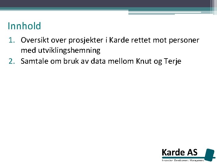 Innhold 1. Oversikt over prosjekter i Karde rettet mot personer med utviklingshemning 2. Samtale