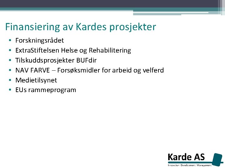 Finansiering av Kardes prosjekter • • • Forskningsrådet Extra. Stiftelsen Helse og Rehabilitering Tilskuddsprosjekter