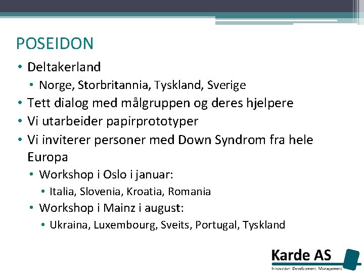 POSEIDON • Deltakerland • Norge, Storbritannia, Tyskland, Sverige • Tett dialog med målgruppen og