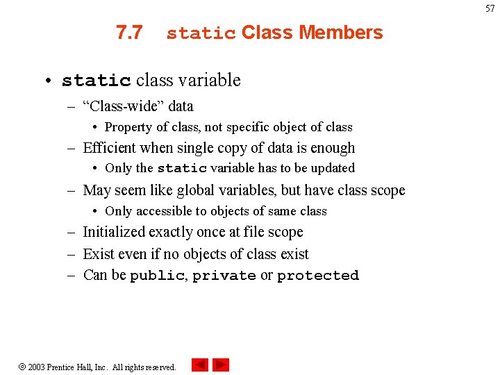 57 7. 7 static Class Members • static class variable – “Class-wide” data •