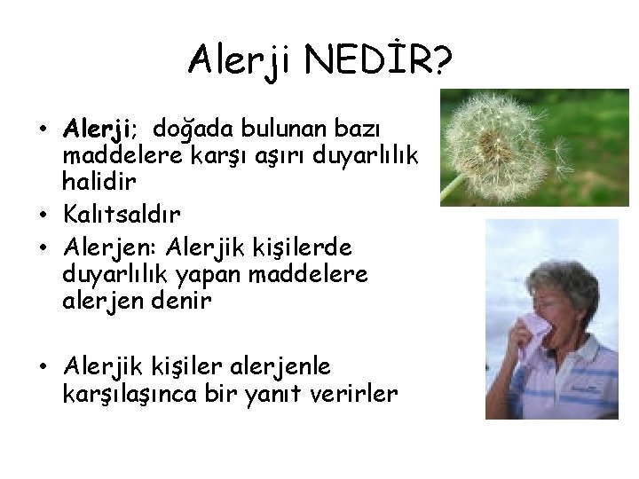 Alerji NEDİR? • Alerji; doğada bulunan bazı maddelere karşı aşırı duyarlılık halidir • Kalıtsaldır