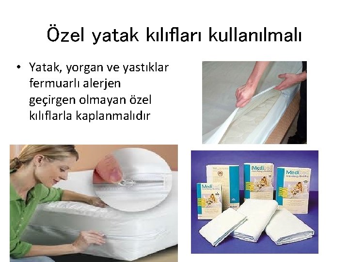 Özel yatak kılıfları kullanılmalı • Yatak, yorgan ve yastıklar fermuarlı alerjen geçirgen olmayan özel